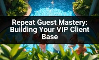 Repeat Guest Mastery: Building Your VIP Client Base