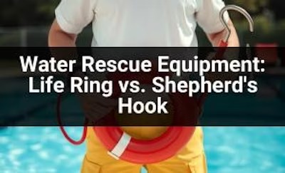 Water Rescue Equipment: Life Ring vs. Shepherd's Hook